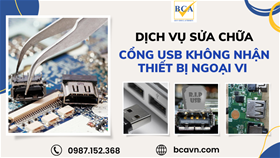 Sửa lỗi cổng USB trên Laptop không nhận thiết bị ngoại vi – Nguyên nhân