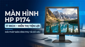 Màn hình HP P174 : Giải pháp màn hình phụ tải dữ liệu lý tưởng