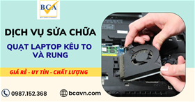 Quạt Laptop kêu to và rung – Nguyên nhân và cách khắc phục